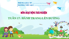 Giáo án Powerpoint Tuần 17: Hành trang lên đường Hoạt động trải nghiệm lớp 2 Kết nối tri thức