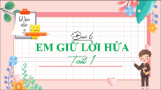 Giáo án Powerpoint Bài 6 Đạo đức lớp 3 Chân trời sáng tạo: Em giữ lời hứa