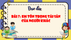 Giáo án Powerpoint Bài 7 Đạo đức lớp 4 Cánh diều (phiên bản 2): Em tôn trọng tài sản của người khác