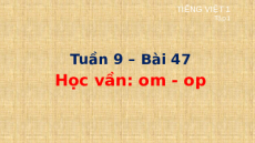 Giáo án Powerpoint Bài 47: om, op Tiếng việt lớp 1 Cánh diều