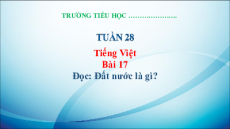 Giáo án Powerpoint Bài 17: Đất nước là gì Tiếng việt lớp 3 Kết nối tri thức