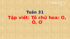 Giáo án Powerpoint Tập viết: Tô chữ hoa O, Ô, Ơ Tiếng việt lớp 1 Cánh diều