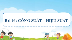 Giáo án powerpoint Công suất – Hiệu suất Vật lí 10 Chân trời sáng tạo