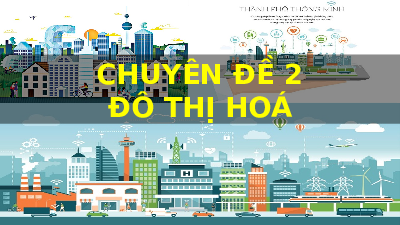 Giáo án Powerpoint chuyên đề 2 Đô thị hóa Địa lí 10 Cánh diều