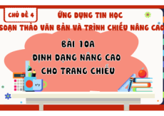 Giáo án Powerpoint Bài 10A Tin học 8 Kết nối tri thức: Định dạng nâng cao cho trang chiếu