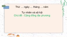 Giáo án Powerpoint Bài 13 Tự nhiên xã hội lớp 2 Chân trời sáng tạo: Ôn tập chủ đề Cộng đồng địa phương