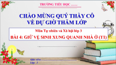 Giáo án Powerpoint Bài 4: Giữ vệ sinh xung quanh nhà ở Tự nhiên xã hội lớp 3 Cánh diều