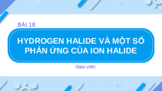 Giáo án powerpoint Hydrogen halide và một số phản ứng của ion halide Hóa học 10 Chân trời sáng tạo