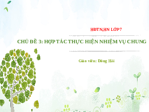 Giáo án Powerpoint Chủ đề 3 HĐTN, hướng nghiệp 7 Chân trời sáng tạo: Hợp tác thực hiện nhiệm vụ chung