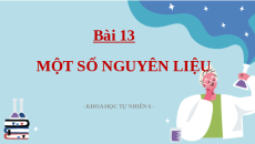 Giáo án Powerpoint Bài 13 Hóa học - KHTN 6 Kết nối tri thức: Một số nguyên liệu