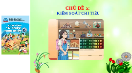 Giáo án Powerpoint Chủ đề 5 HDTN 6 Chân trời sáng tạo: Kiểm soát chi tiêu