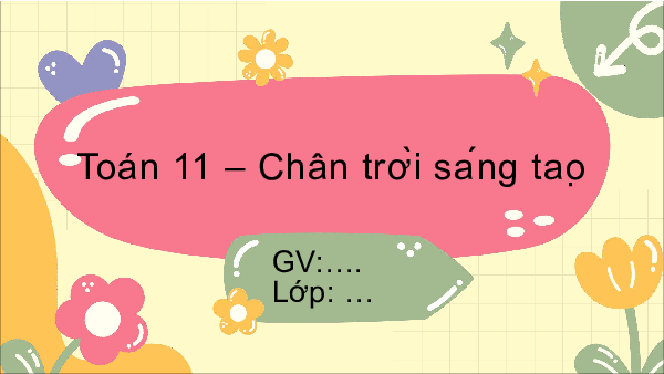 Bài giảng Powerpoint Toán 11 Chân trời sáng tạo (Phiên bản 2)