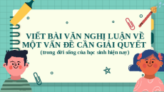 Giáo án Powerpoint Viết bài văn nghị luận về một vấn đề Ngữ văn 9 Kết nối tri thức