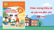 Bài giảng Powerpoint Hoạt động trải nghiệm 6 Kết nối tri thức