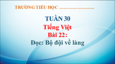 Giáo án Powerpoint Bài 22: Bộ đội về làng Tiếng Việt lớp 5 Kết nối tri thức