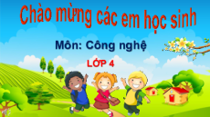 Bài giảng Powerpoint Công nghệ lớp 4 Cánh diều
