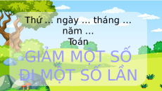 Giáo án Powerpoint Giảm một số đi một số lần Toán lớp 3 Chân trời sáng tạo