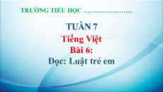 Giáo án Powerpoint Bài 6: Luật Trẻ em Tiếng Việt lớp 5 Chân trời sáng tạo