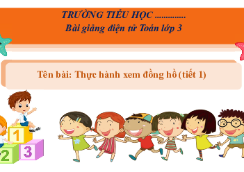 Giáo án Powerpoint Thực hành xem đồng hồ Toán lớp 3 Cánh diều