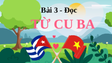 Giáo án Powerpoint Bài 3: Từ Cu-ba Tiếng việt lớp 4 Chân trời sáng tạo