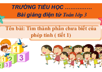 Giáo án Powerpoint Thành phần chưa biết của phép tính Toán lớp 3 Cánh diều