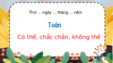 Giáo án powerpoint Có thể, chắc chắn, không thể | Chân trời sáng tạo Toán lớp 2