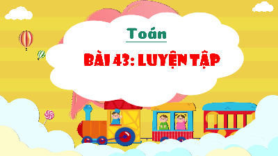 Giáo án Powerpoint Bài 43 Luyện tập Toán lớp 4 Cánh diều