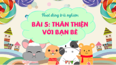 Giáo án Powerpoint Bài 5 HĐTN  lớp 1 Kết nối tri thức: Thân thiện với bạn bè