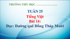 Giáo án Powerpoint Bài 14: Đường quê Đồng Tháp Mười Tiếng Việt lớp 5 Kết nối tri thức