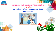 Giáo án Powerpoint Chủ đề 7 HĐTN, hướng nghiệp 8 Chân trời sáng tạo: Truyền thông phòng trống thiên tai