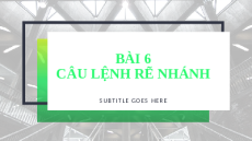 Giáo án PowerPoint Chủ đề F Bài 6 Tin học 10 cánh diều: Câu lệnh rẽ nhánh