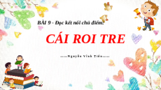 Giáo án Powerpoint Cái roi tre Ngữ văn 9 Chân trời sáng tạo