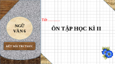Giáo án powerpoint Ôn tập học kì 2 | Kết nối tri thức Ngữ văn 6