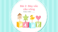 Giáo án Powerpoint Chủ đề 6 Bài 2: Bảy sắc cầu vòng Tiếng việt lớp 1 Kết nối tri thức