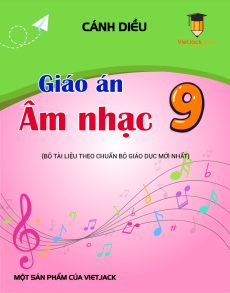 Giáo án Âm nhạc 9 Cánh diều | Giáo án Âm nhạc 9 mới, chuẩn nhất