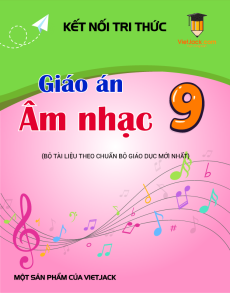 Giáo án Âm nhạc 9 Kết nối tri thức | Giáo án Âm nhạc 9 mới, chuẩn nhất