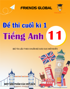 Bộ 10 đề thi cuối kì 1 Tiếng Anh 11 Friends global có đáp án
