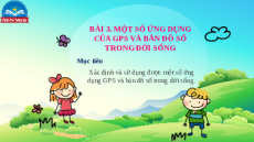 Giáo án Powerpoint Bài 3 Địa lí 10 Chân trời sáng tạo: Một số ứng dụng của GPS và bản đồ trong đời sống