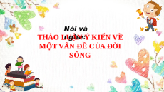 Giáo án Powerpoint Thảo luận ý kiến về một vấn đề của đời sống Ngữ văn 8 Chân trời sáng tạo