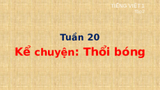 Giáo án Powerpoint Bài 104: Kể chuyện: Thổi bóng Tiếng việt lớp 1 Cánh diều