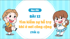 Giáo án Powerpoint Bài 12 Đạo đức lớp 2 Chân trời sáng tạo: Tìm kiếm sự hỗ trợ khi ở nơi công cộng