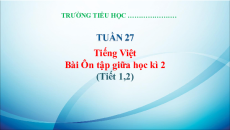 Giáo án Powerpoint Ôn tập giữa học kì 2 Tiếng việt lớp 3 Kết nối tri thức