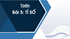 Giáo án Powerpoint Tỉ số Toán lớp 5 Chân trời sáng tạo