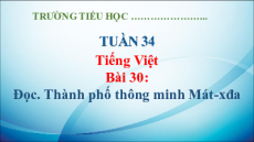 Giáo án Powerpoint Bài 30: Thành phố thông minh Mát-xđa Tiếng Việt lớp 5 Kết nối tri thức
