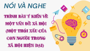 Giáo án Powerpoint Trình bày ý kiến về một vấn đề xã hội (một thói xấu của con người trong xã hội hiện đại) Ngữ văn 8 Kết nối tri thức