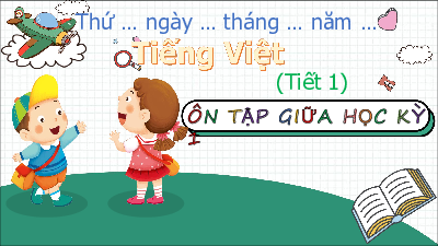 Giáo án Powerpoint Ôn tập giữa học kì I Tiếng việt lớp 3 Chân trời sáng tạo