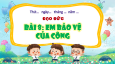 Giáo án Powerpoint Bài 8 Đạo đức lớp 4 Cánh diều (phiên bản 2): Em bảo vệ của công