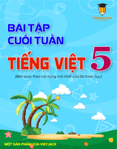 Bài tập cuối tuần Tiếng việt lớp 5 (cả năm) có lời giải
