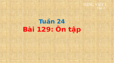 Giáo án Powerpoint Bài 129: Ôn tập Tiếng việt lớp 1 Cánh diều