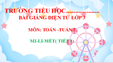 Giáo án powerpoint Mi-li-mét Toán lớp 3 Cánh diều